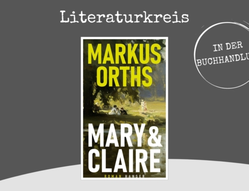 Literaturkreis! Wir lesen: „Mary & Claire“ von Markus Orths